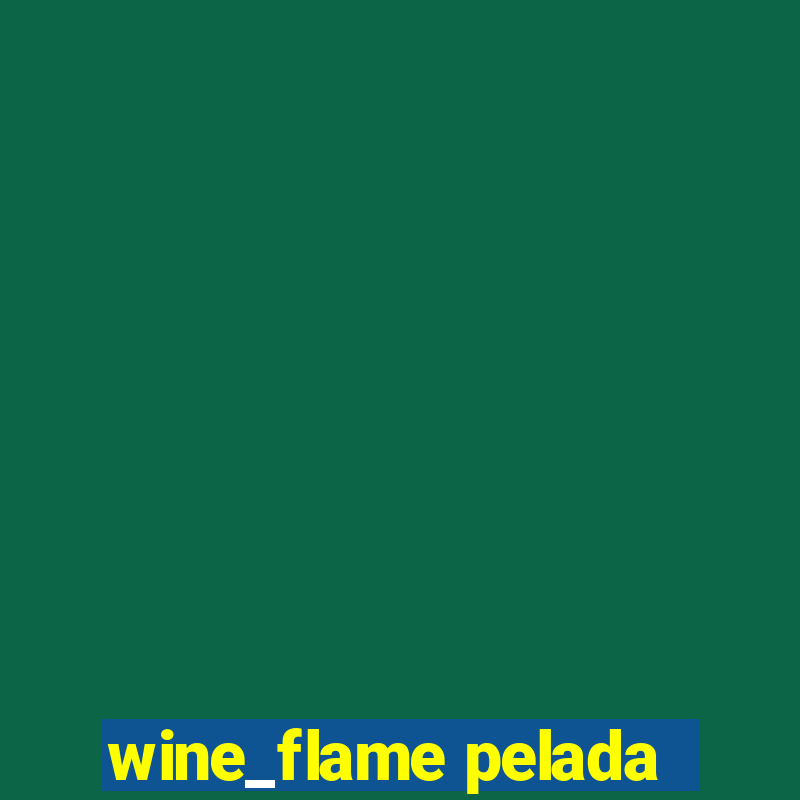 wine_flame pelada